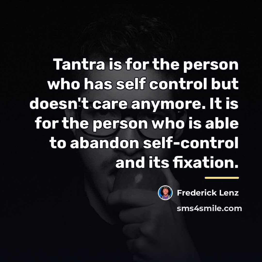 “Tantra is for the person who has self control but…” quote by Frederick Lenz