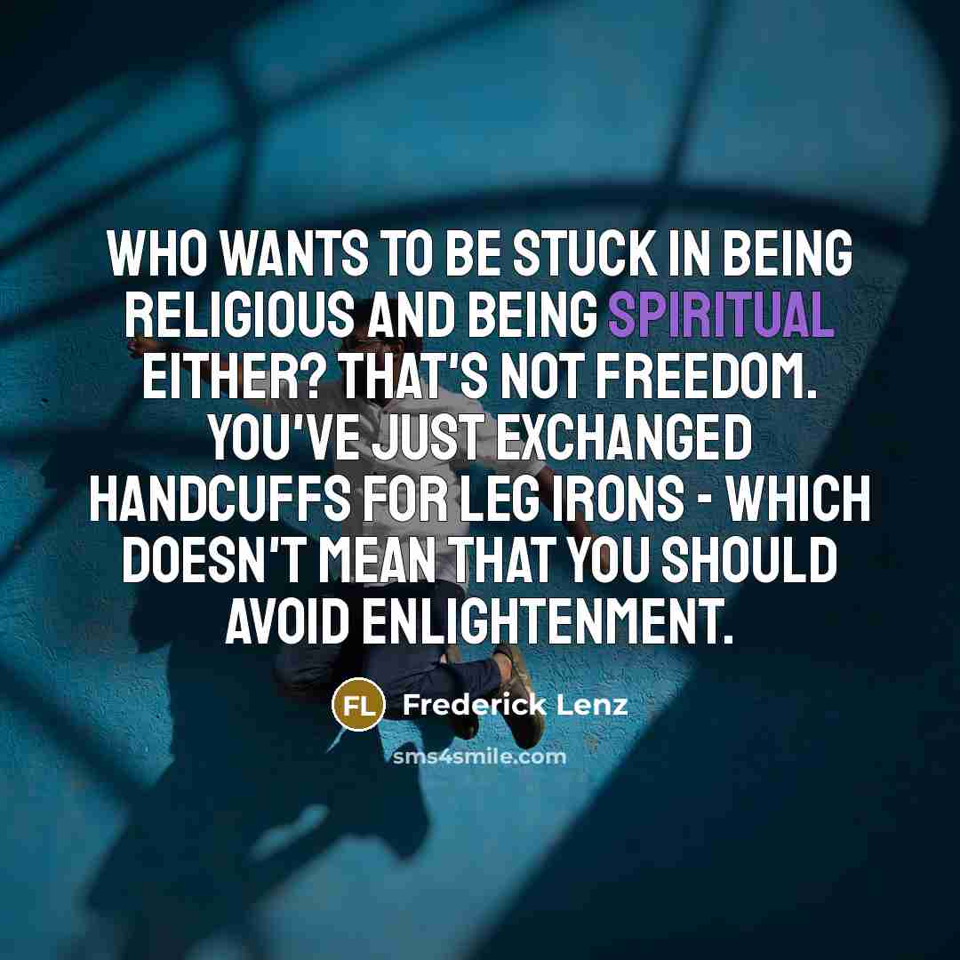 “Who wants to be stuck in being religious and being…” quote by Frederick Lenz