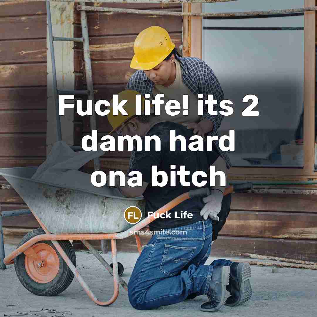 “Fuck life! its 2 damn hard ona bitch” quote by Fuck Life