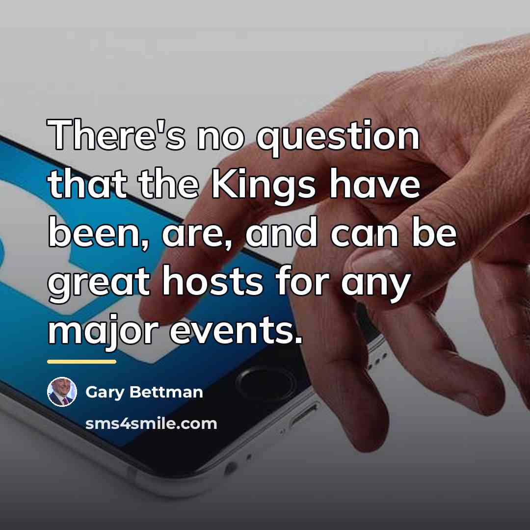 “There's no question that the Kings have been, are, and…” quote by Gary Bettman