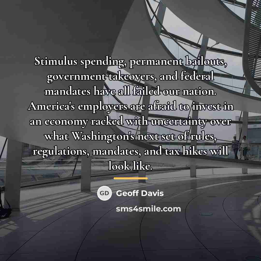 “Stimulus spending, permanent bailouts, government takeovers, and federal mandates have…” quote by Geoff Davis
