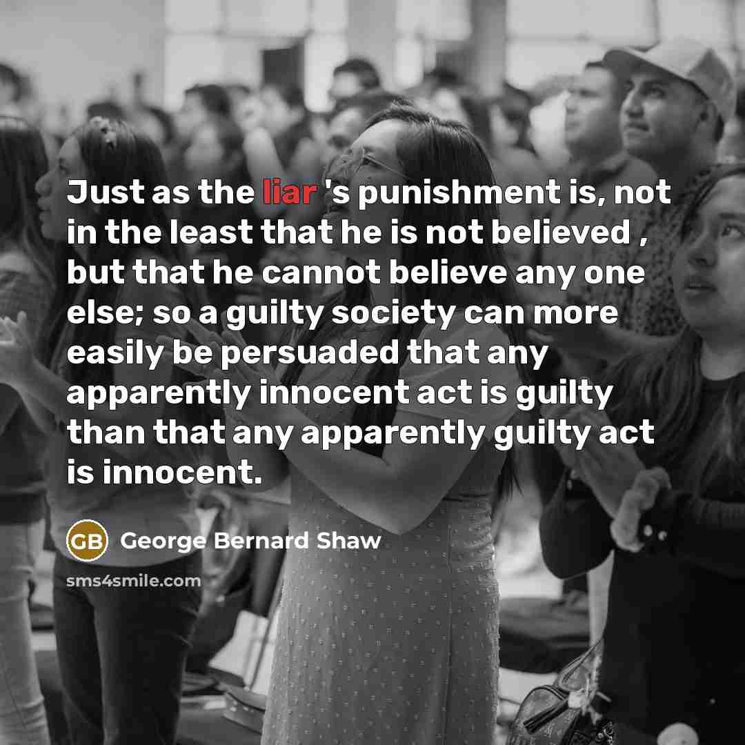 “Just as the liar 's punishment is, not in the…” quote by George Bernard Shaw