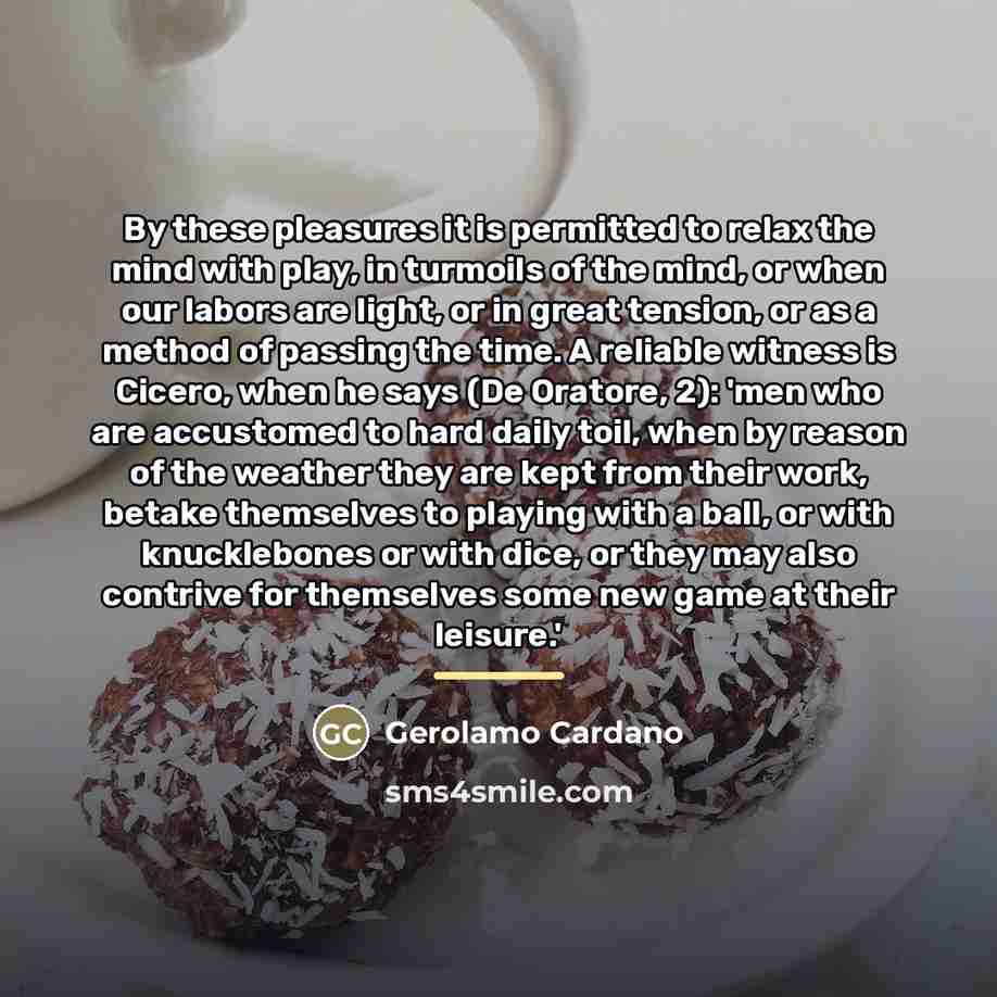 “By these pleasures it is permitted to relax the mind…” quote by Gerolamo Cardano