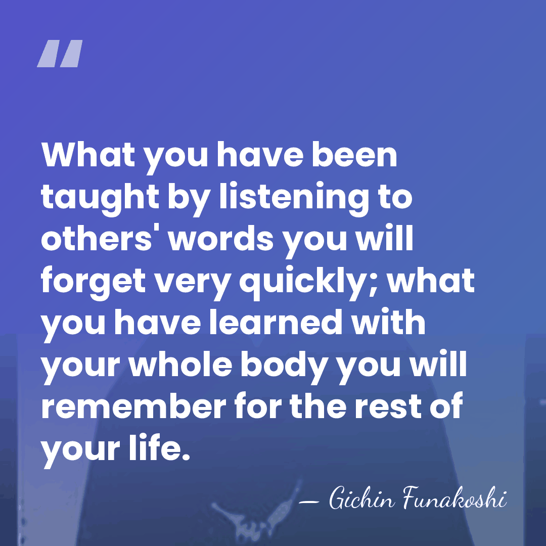 What you have been taught by listening to others' words you will&hellip; - Gichin Funakoshi