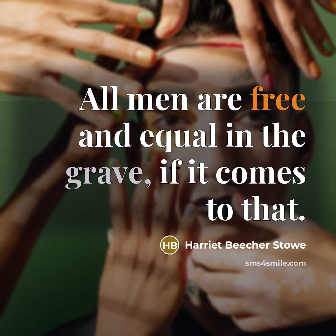 “All men are free and equal in the grave, if…” quote by Harriet Beecher Stowe