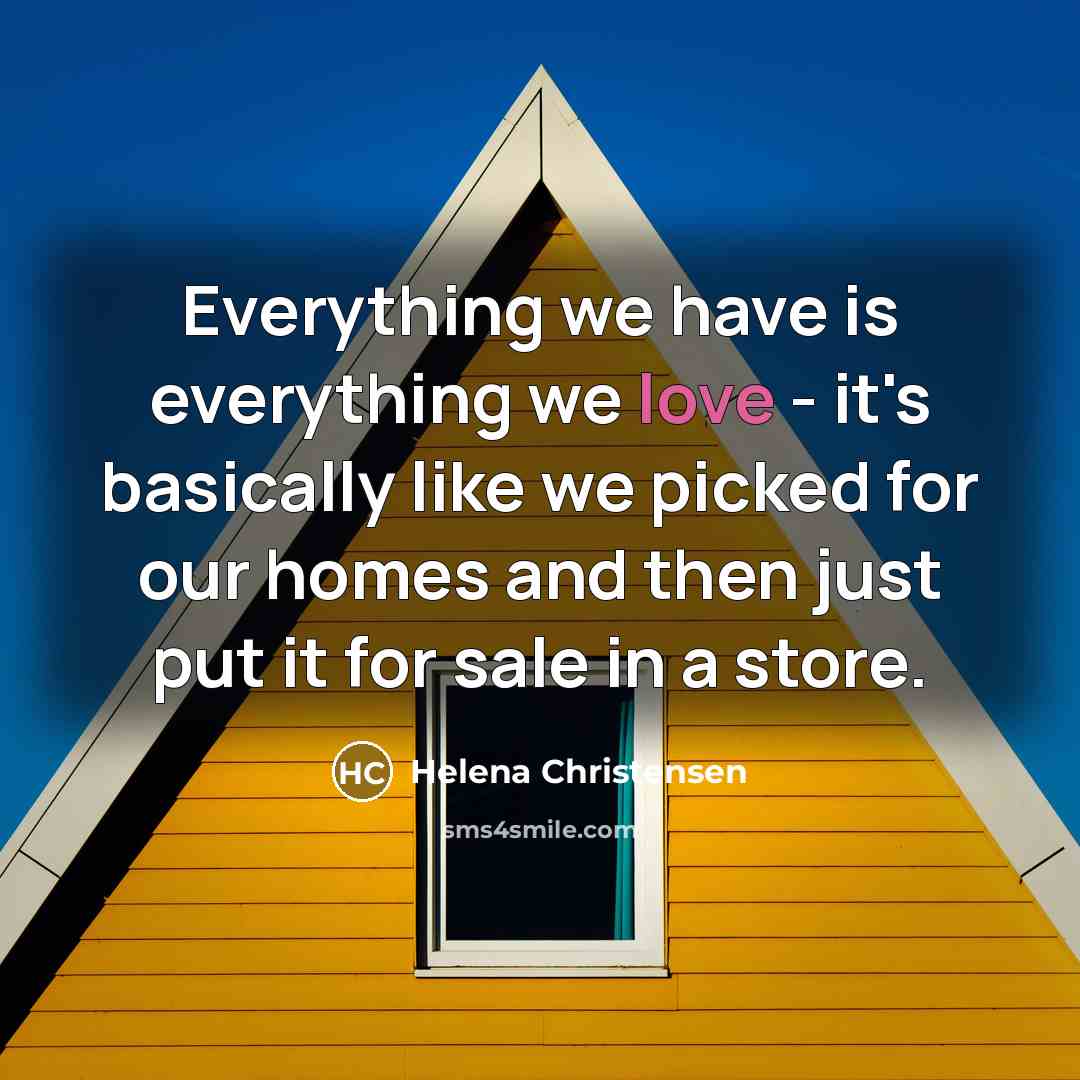 “Everything we have is everything we love - it's basically…” quote by Helena Christensen