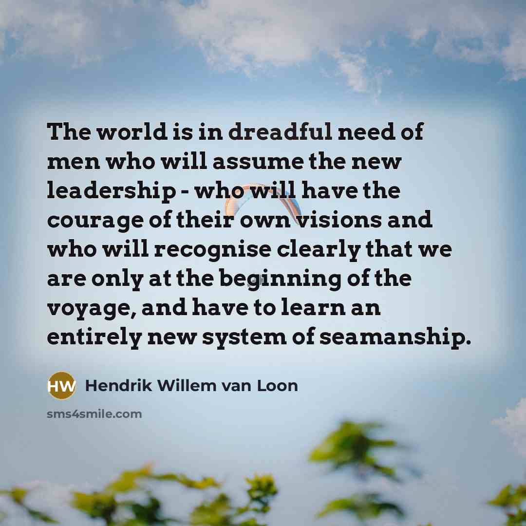 “The world is in dreadful need of men who will…” quote by Hendrik Willem van Loon