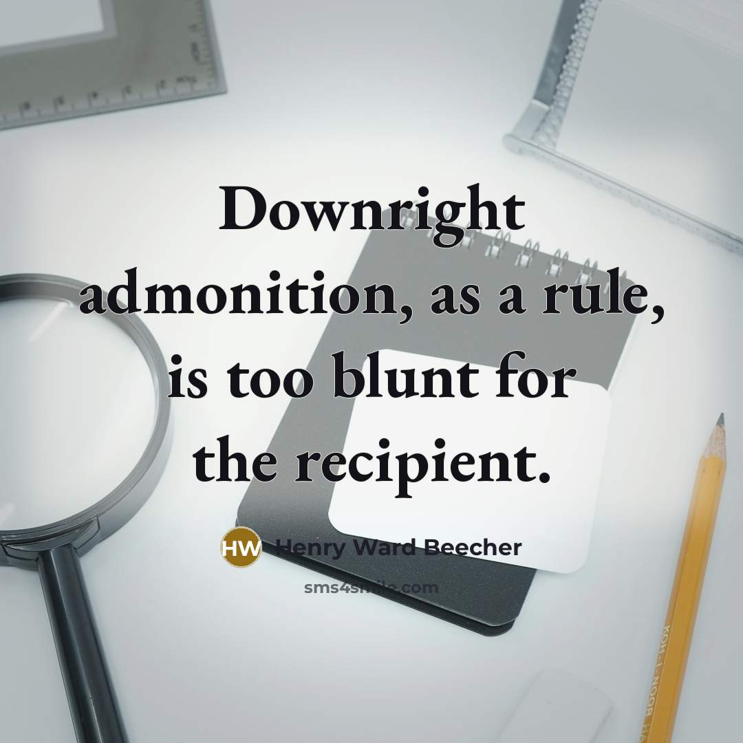 “Downright admonition, as a rule, is too blunt for the…” quote by Henry Ward Beecher