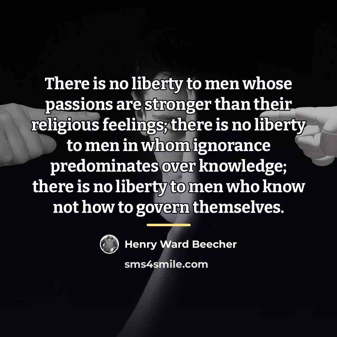 “There is no liberty to men whose passions are stronger…” quote by Henry Ward Beecher