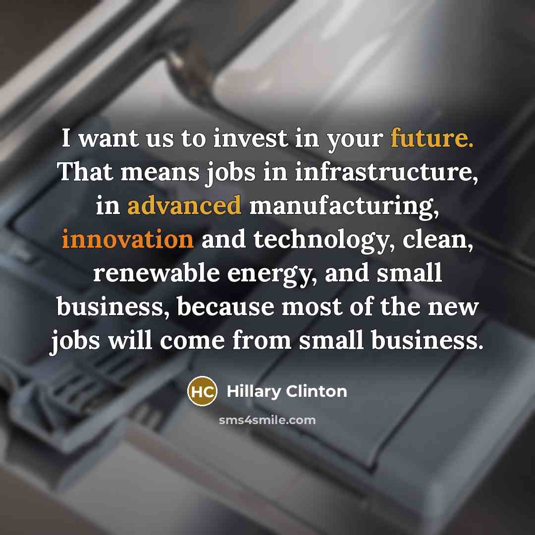 “I want us to invest in your future. That means…” quote by Hillary Clinton