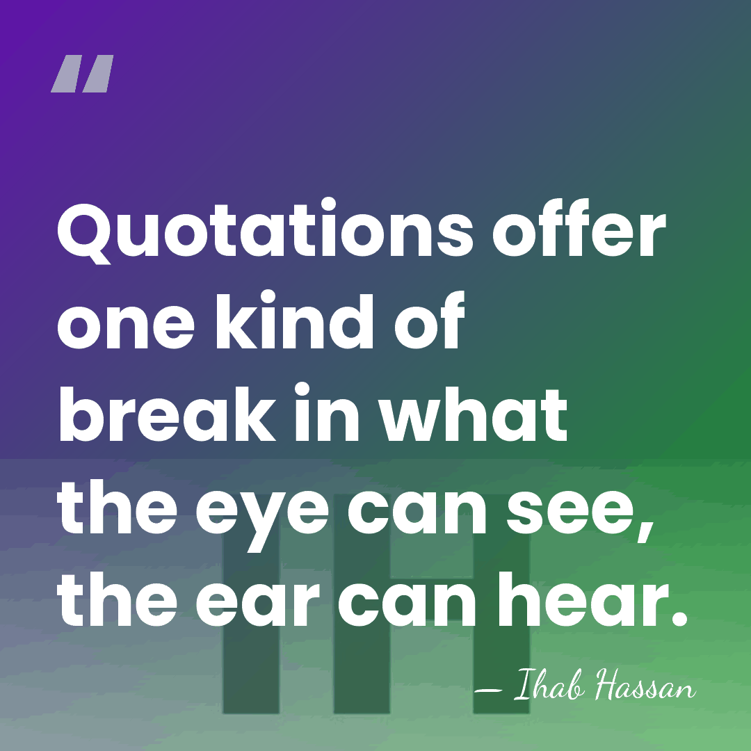 Quotations offer one kind of break in what the eye can see,&hellip; - Ihab Hassan