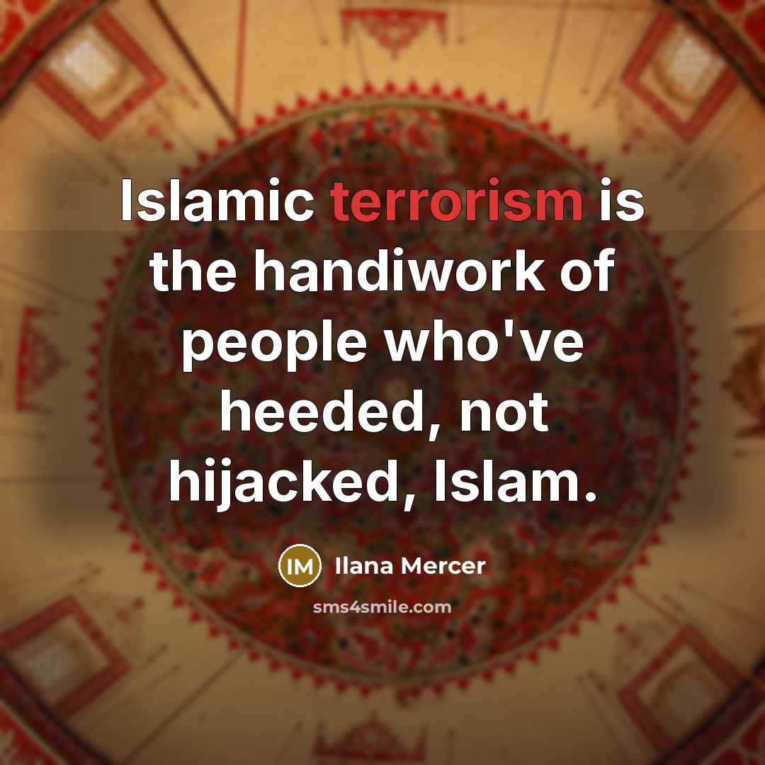 “Islamic terrorism is the handiwork of people who've heeded, not…” quote by Ilana Mercer