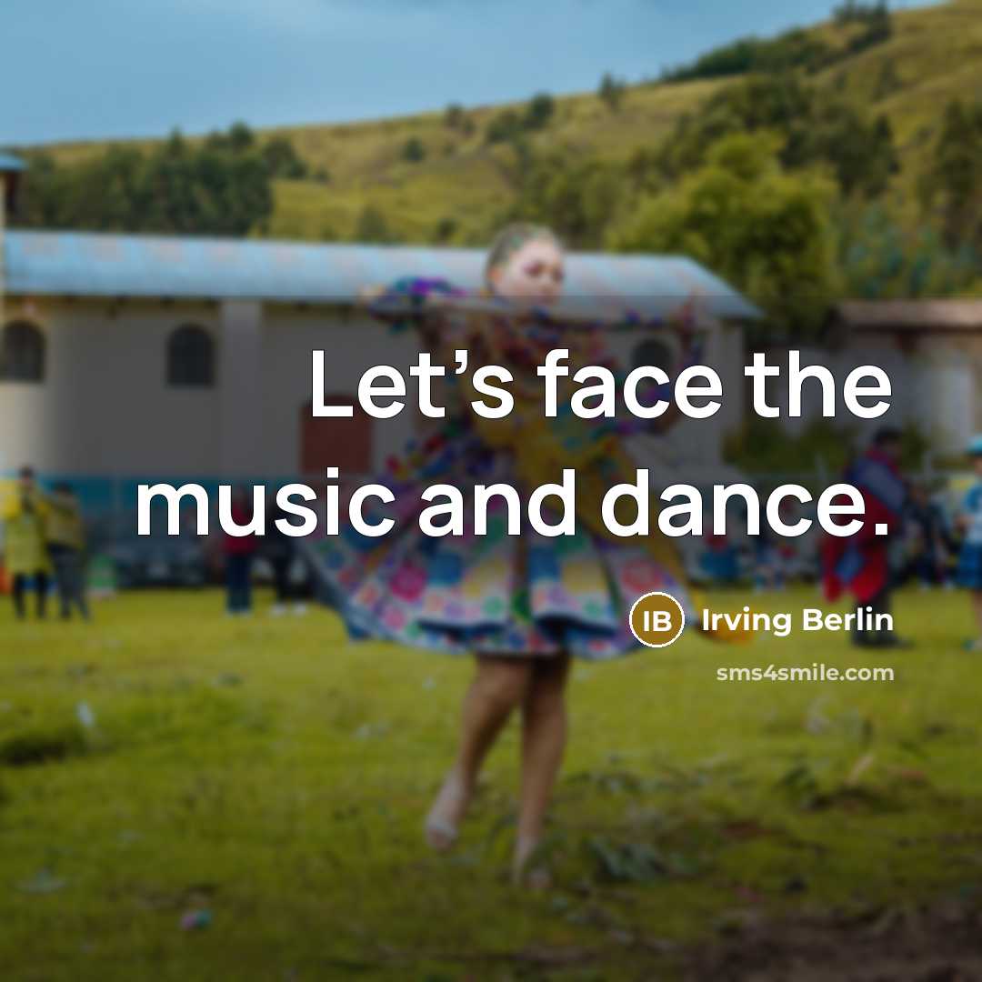 “Let's face the music and dance.…” quote by Irving Berlin