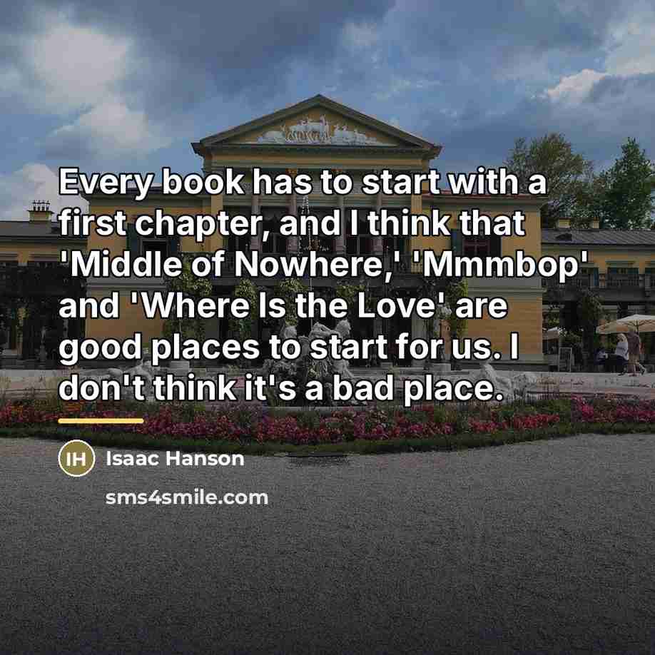 “Every book has to start with a first chapter, and…” quote by Isaac Hanson