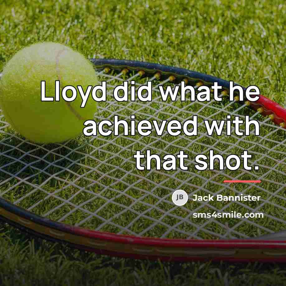 “Lloyd did what he achieved with that shot.…” quote by Jack Bannister
