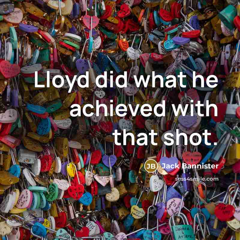 “Lloyd did what he achieved with that shot.” quote by Jack Bannister