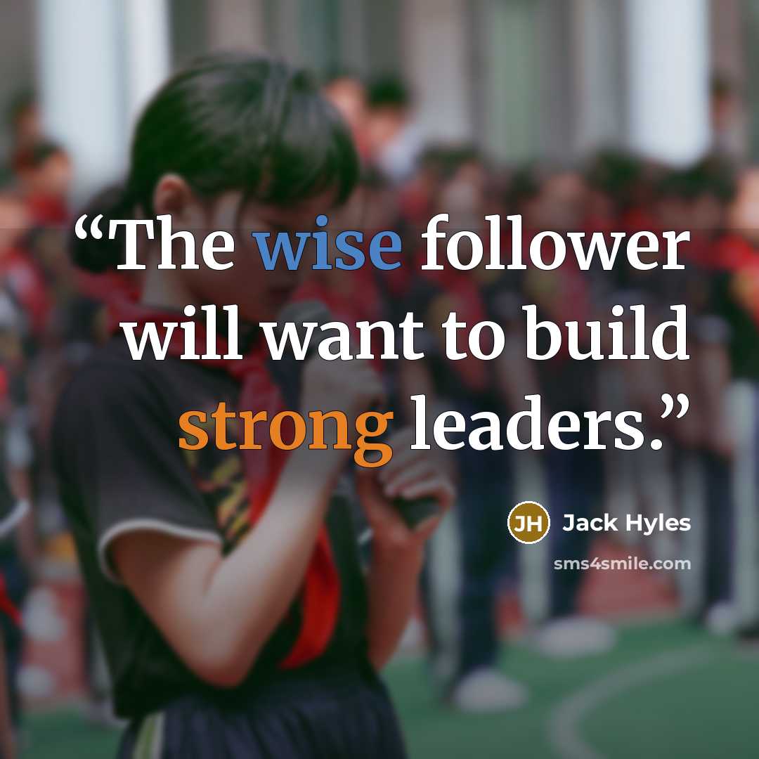 “The wise follower will want to build strong leaders.” quote by Jack Hyles