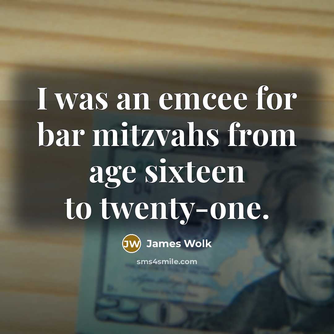 “I was an emcee for bar mitzvahs from age sixteen…” quote by James Wolk