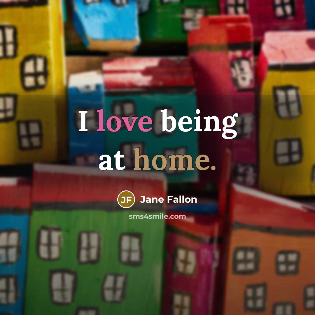 “I love being at home.…” quote by Jane Fallon