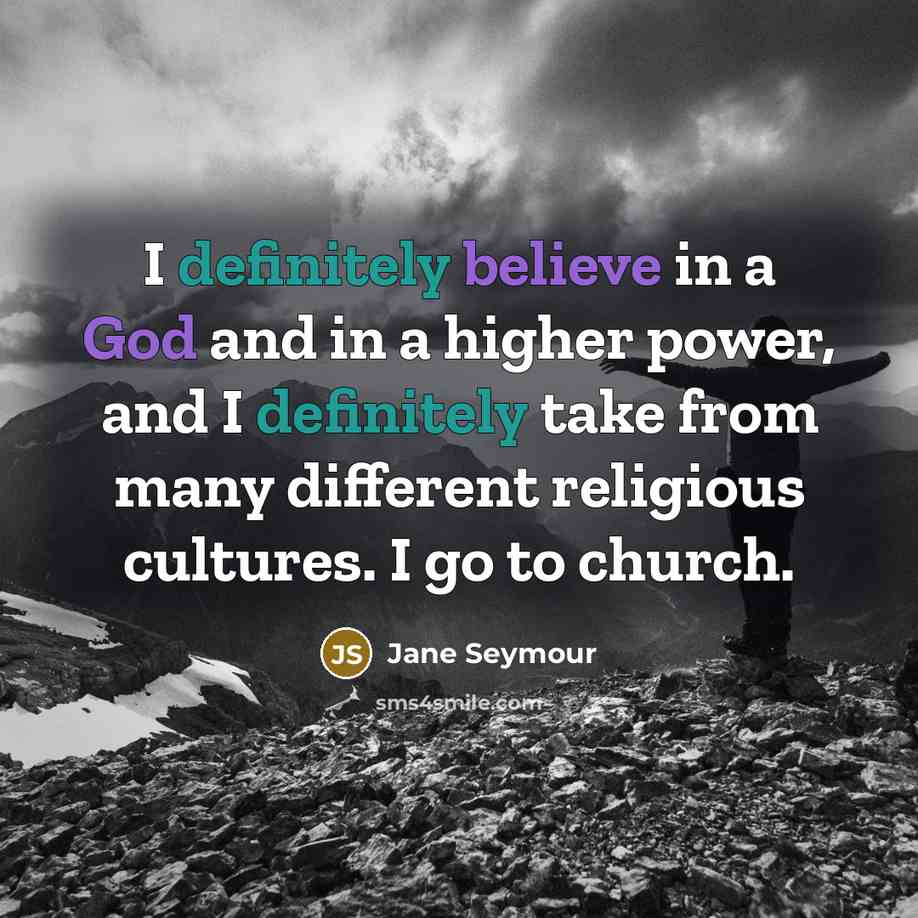 “I definitely believe in a God and in a higher…” quote by Jane Seymour