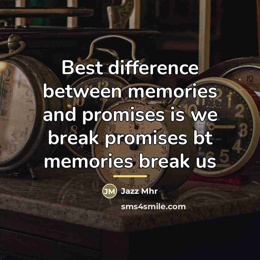 “Best difference between memories and promises is we break promises…” quote by Jazz Mhr