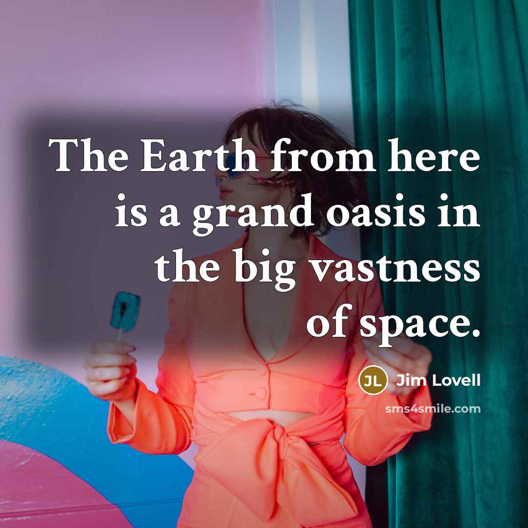 “The Earth from here is a grand oasis in the…” quote by Jim Lovell