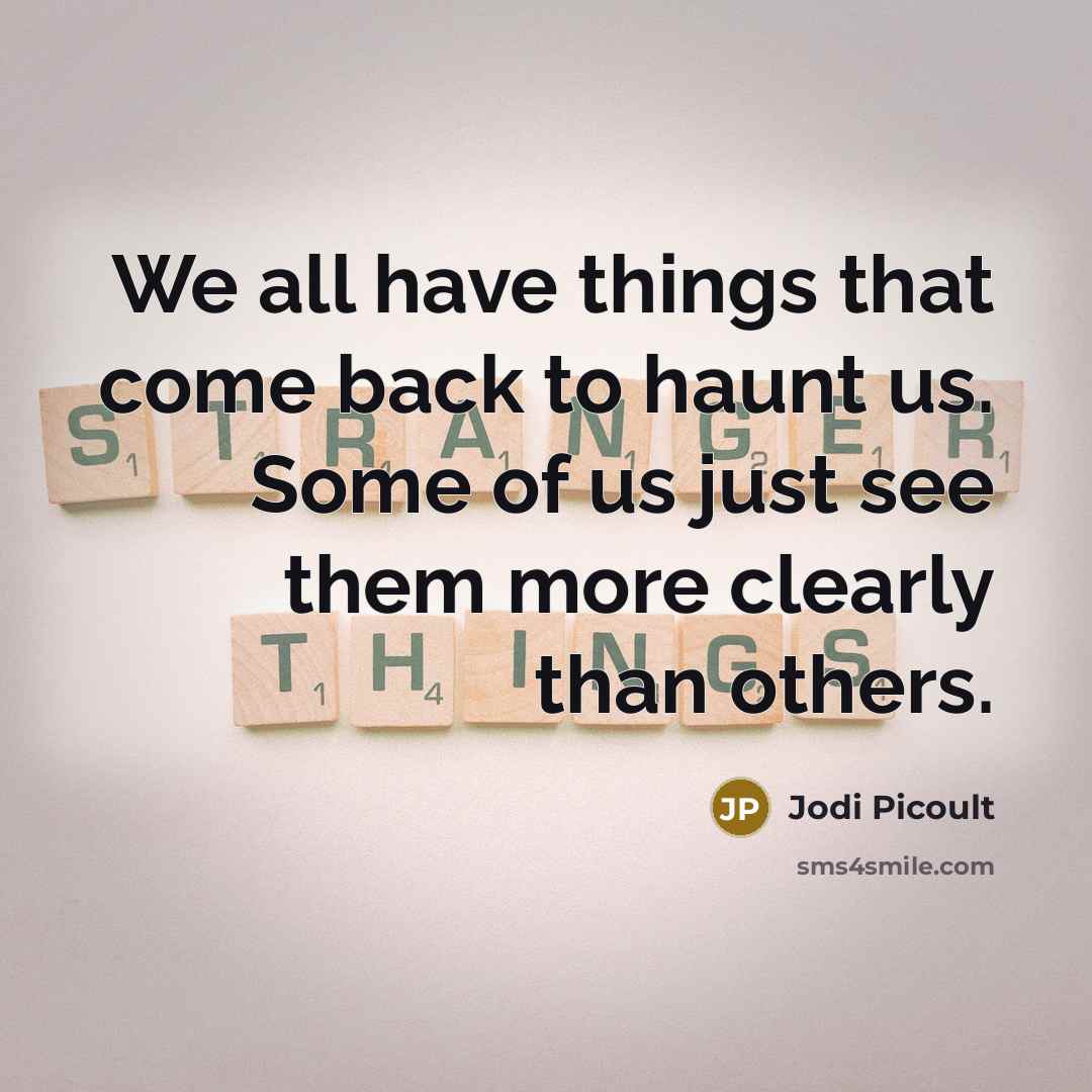 “We all have things that come back to haunt us.…” quote by Jodi Picoult