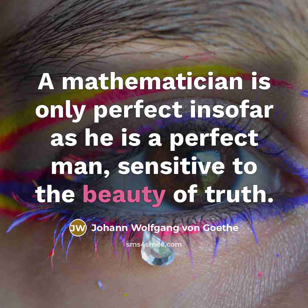 “A mathematician is only perfect insofar as he is a…” quote by Johann Wolfgang von Goethe