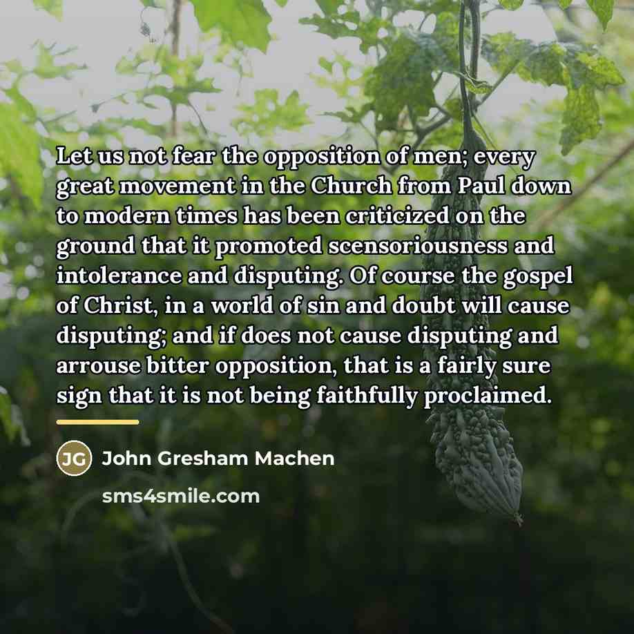 “Let us not fear the opposition of men; every great…” quote by John Gresham Machen