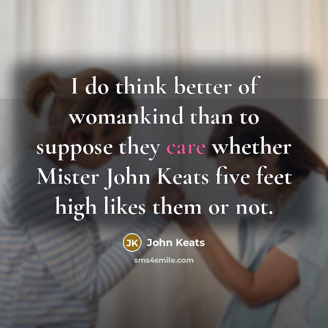 “I do think better of womankind than to suppose they…” quote by John Keats