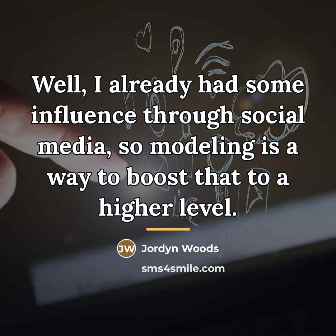 “Well, I already had some influence through social media, so…” quote by Jordyn Woods