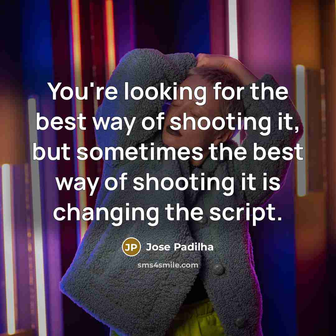 “You're looking for the best way of shooting it, but…” quote by Jose Padilha