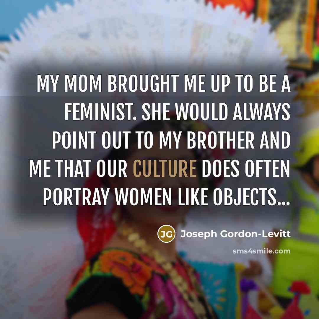 “My mom brought me up to be a feminist. She…” quote by Joseph Gordon-Levitt