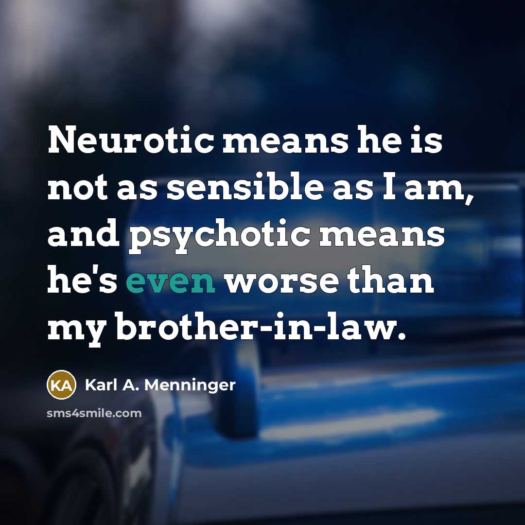 “Neurotic means he is not as sensible as I am,…” quote by Karl A. Menninger