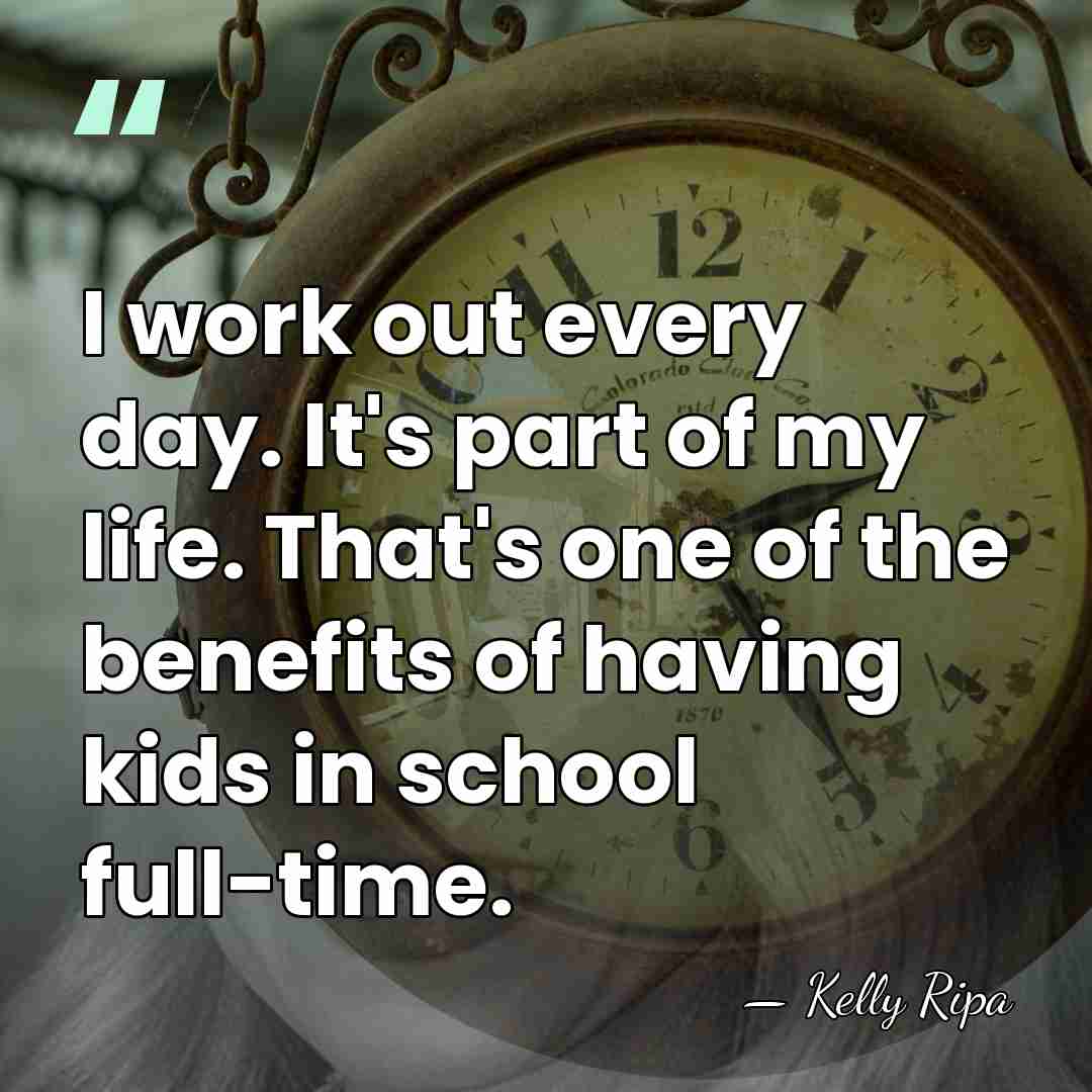 I work out every day. It's part of my life. That's one&hellip; - Kelly Ripa