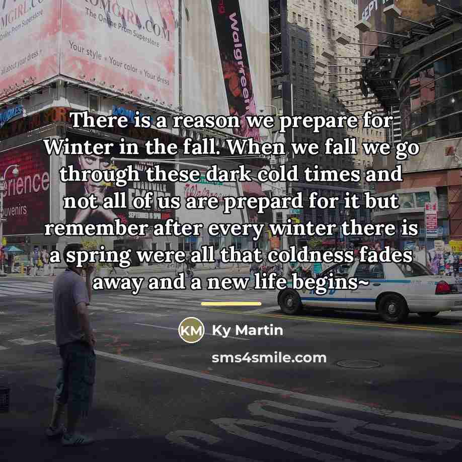 “There is a reason we prepare for Winter in the…” quote by Ky Martin