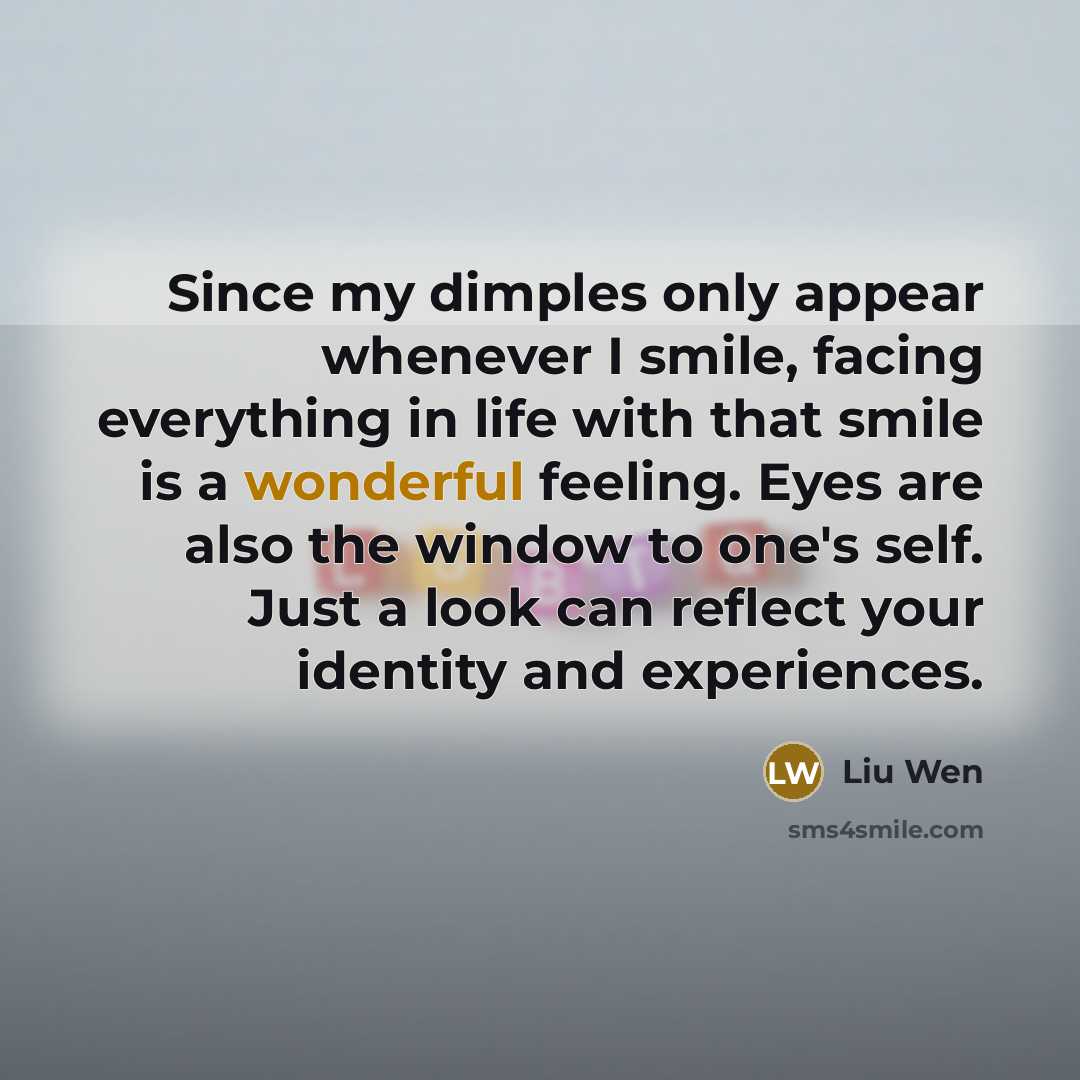 “Since my dimples only appear whenever I smile, facing everything…” quote by Liu Wen