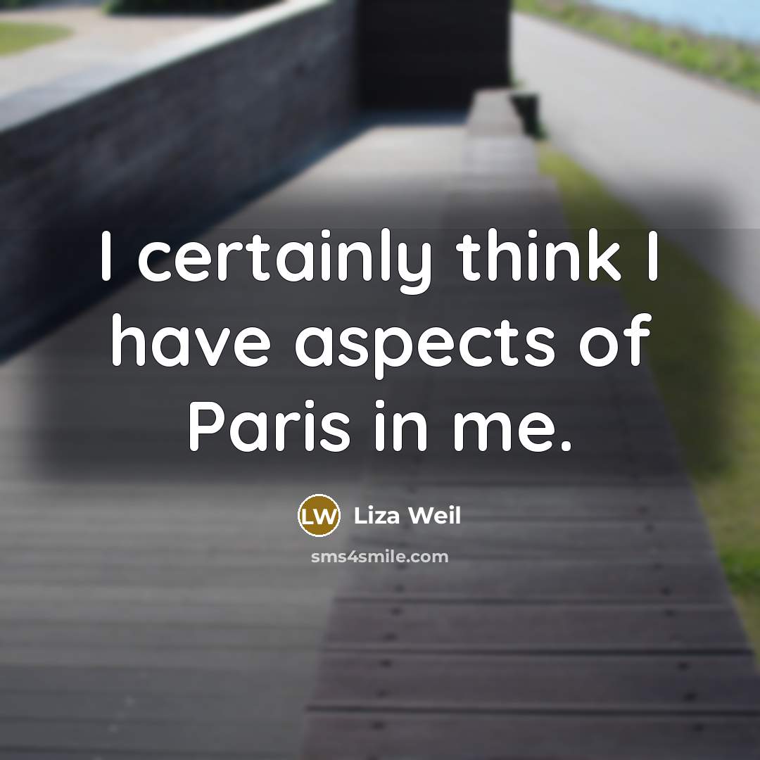“I certainly think I have aspects of Paris in me.…” quote by Liza Weil