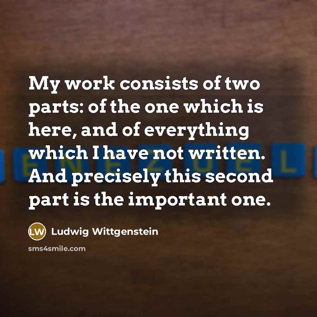 “My work consists of two parts: of the one which…” quote by Ludwig Wittgenstein