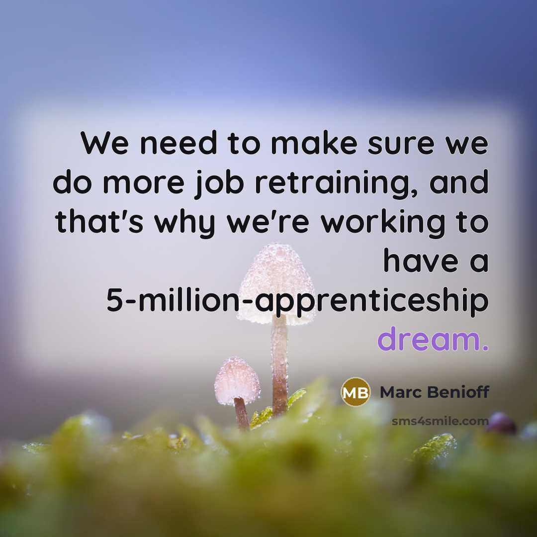 “We need to make sure we do more job retraining,…” quote by Marc Benioff