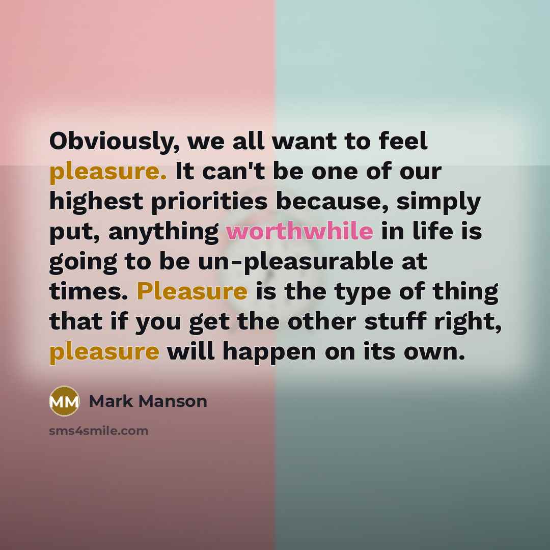 “Obviously, we all want to feel pleasure. It can't be…” quote by Mark Manson