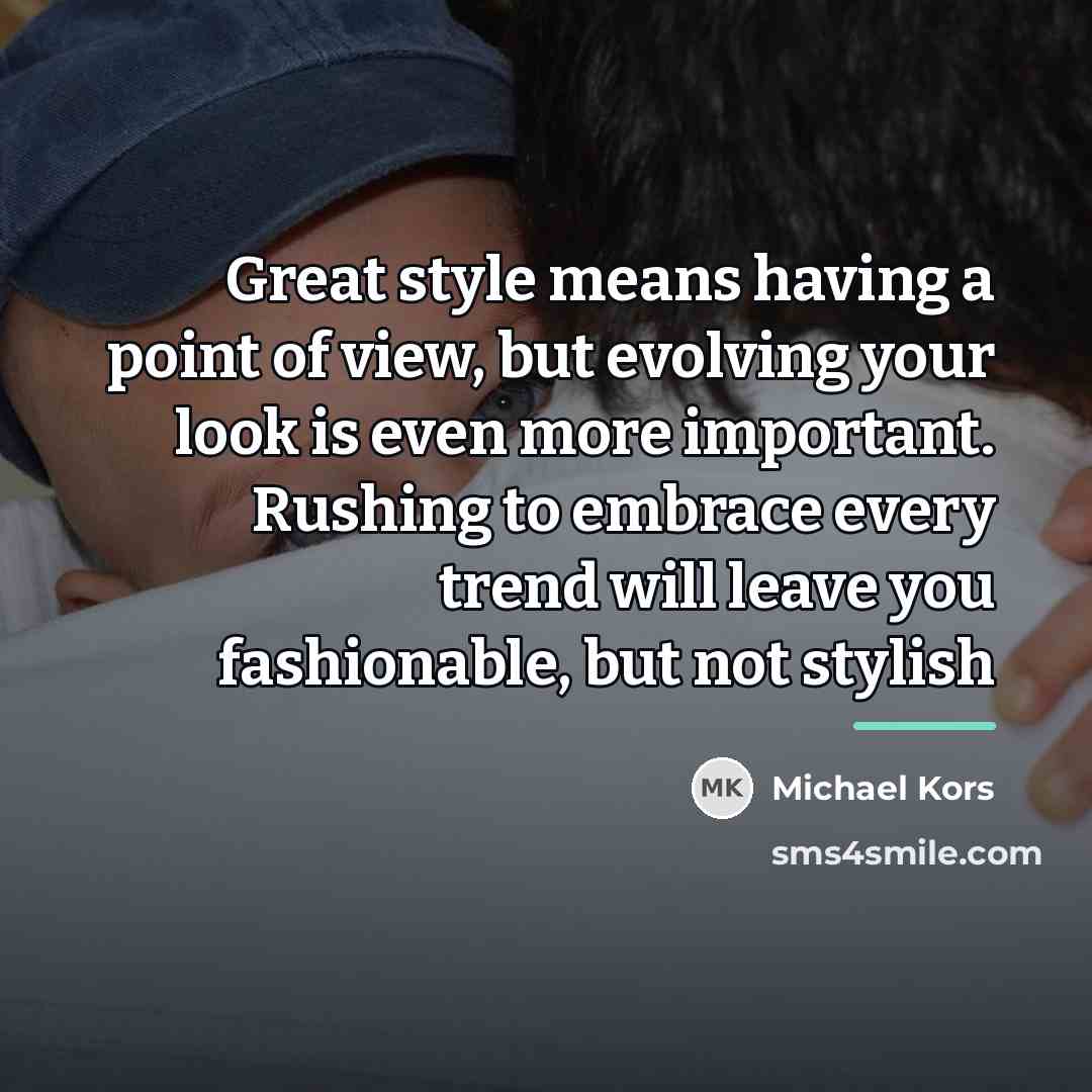 “Great style means having a point of view, but evolving…” quote by Michael Kors
