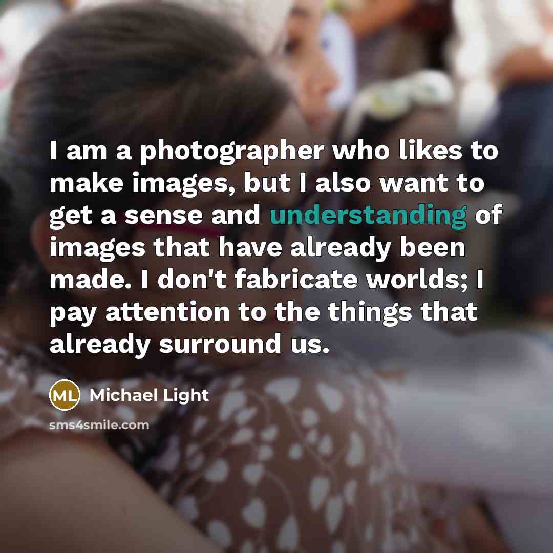 “I am a photographer who likes to make images, but…” quote by Michael Light