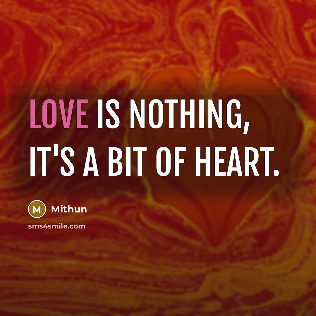 “Love is Nothing, It's a bit of Heart.…” quote by Mithun
