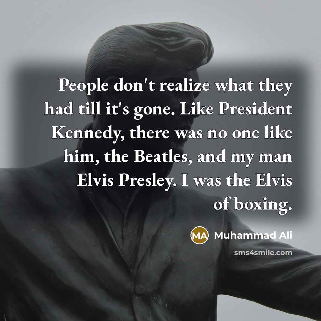 “People don't realize what they had till it's gone. Like…” quote by Muhammad Ali