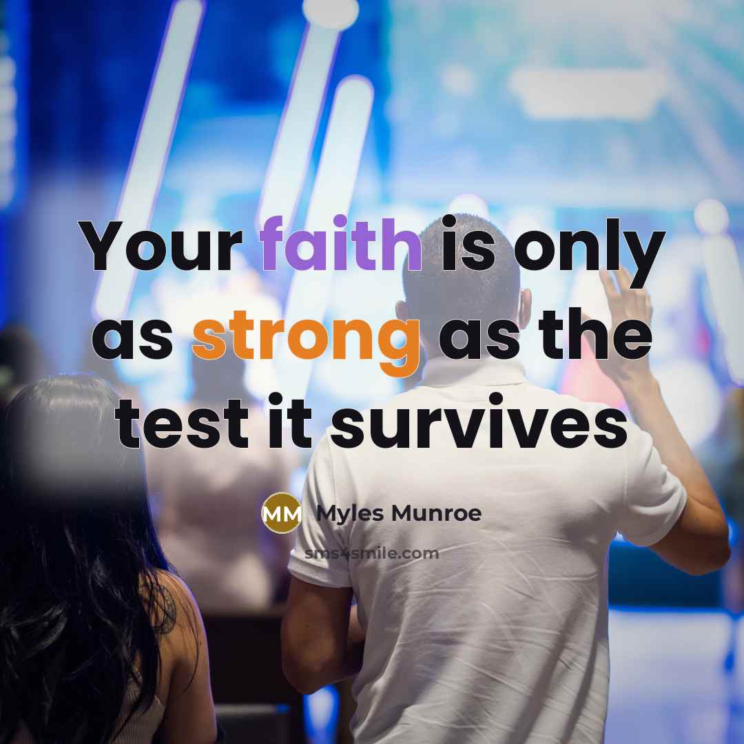 “Your faith is only as strong as the test it…” quote by Myles Munroe
