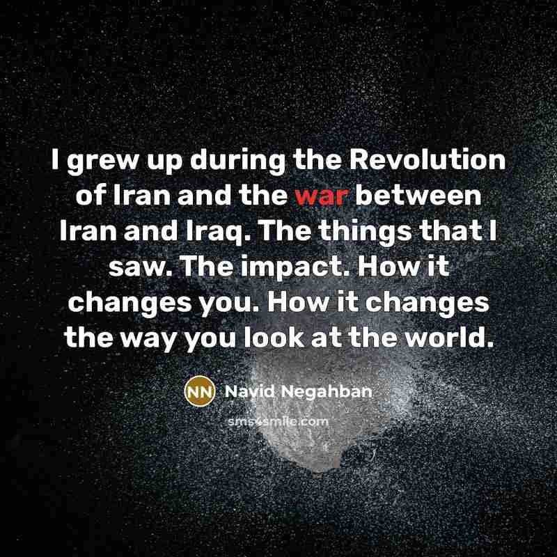“I grew up during the Revolution of Iran and the…” quote by Navid Negahban
