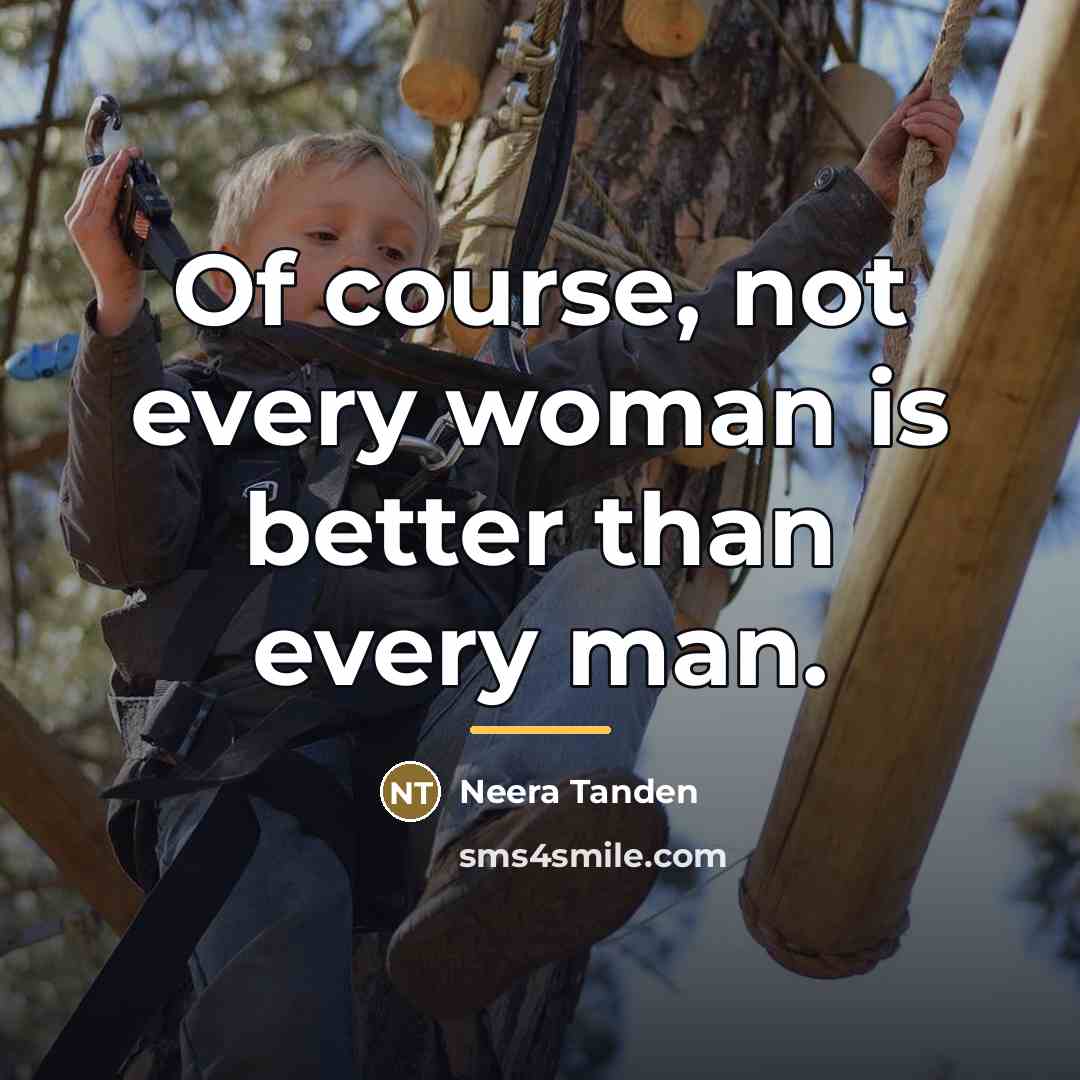 “Of course, not every woman is better than every man.…” quote by Neera Tanden