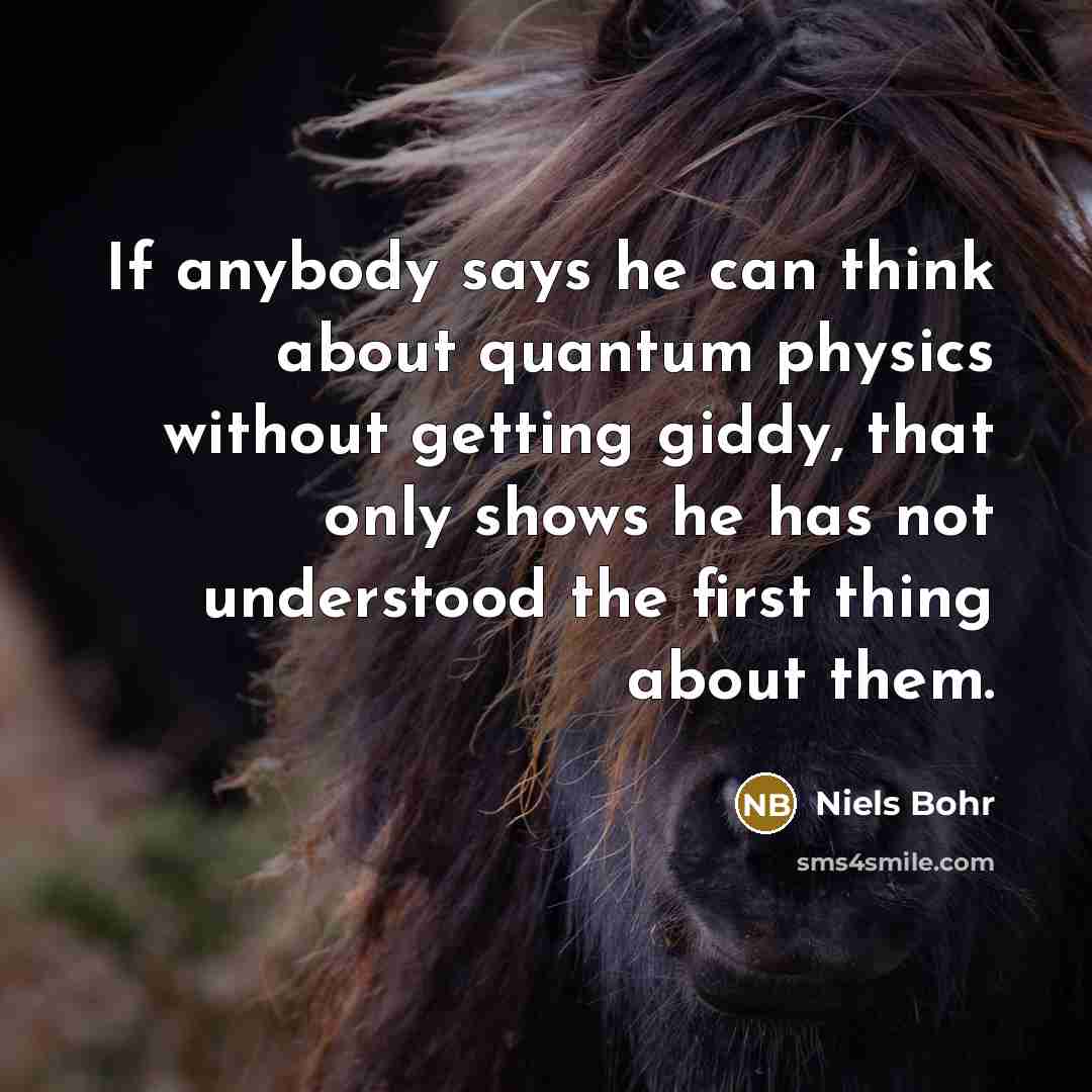 “If anybody says he can think about quantum physics without…” quote by Niels Bohr