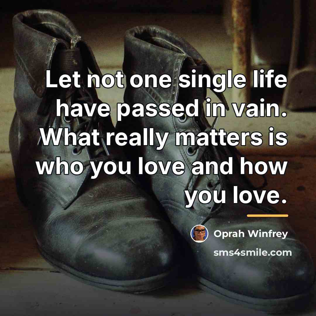 “Let not one single life have passed in vain. What…” quote by Oprah Winfrey